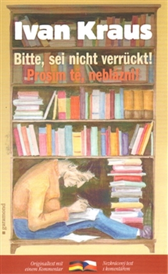 Prosím tě, neblázni!/Bitte, sei nicht verrückt!