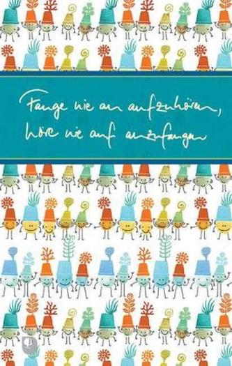 Fange nie an aufzuhören, höre nie auf anzufangen