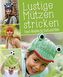 Lustige Mützen stricken