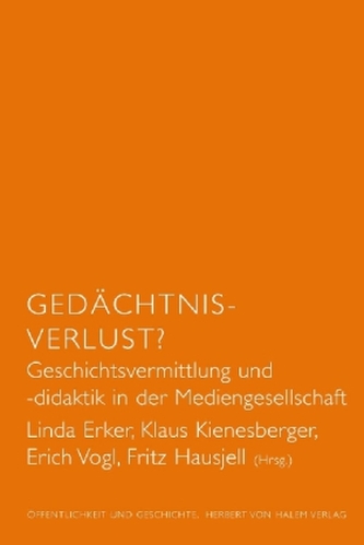 Gedächtnis-Verlust? Geschichtsvermittlung und -didaktik in der Mediengesellschaft