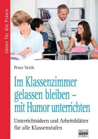 Im Klassenzimmer gelassen bleiben - mit Humor unterrichten