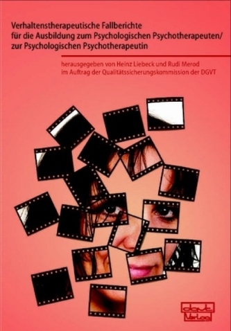 Verhaltenstherapeutische Fallberichte für die Ausbildung zum Psychologischen Psychotherapeuten/zur Psychologischen Psychotherape