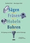 Sägen, Fräsen, Hobeln, Bohren