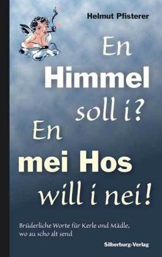En Himmel soll i? En mei Hos will i nei! En Himmel soll i? En mei Hos will i nei!