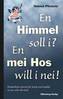 En Himmel soll i? En mei Hos will i nei!