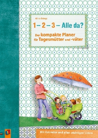'1, 2, 3 - Alle da?' Der kompakte Planer für Tagesmütter und -väter