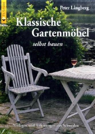Klassische Gartenmöbel selbst bauen Klassische Gartenmöbel selbst bauen