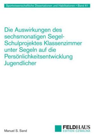 Die Auswirkungen des sechsmonatigen Segel-Schulprojektes Klassenzimmer unter Segeln auf die Persönlichkeitsentwicklung Jugendlic
