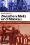 Zwischen Metz und Moskau