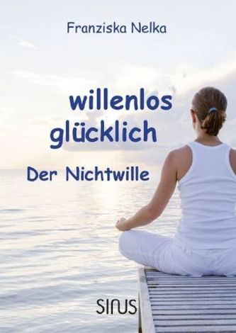 willenlos glücklich willenlos glücklich