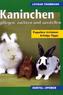 Kaninchen pflegen, züchten und ausstellen