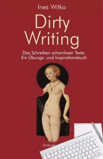 Dirty Writing. Das Schreiben schamloser Texte