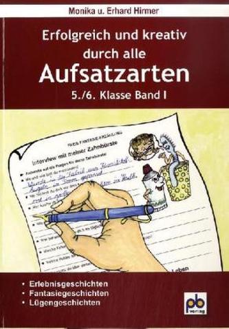 Erfolgreich und kreativ durch alle Aufsatzarten, 5./6. Klasse. Bd.I