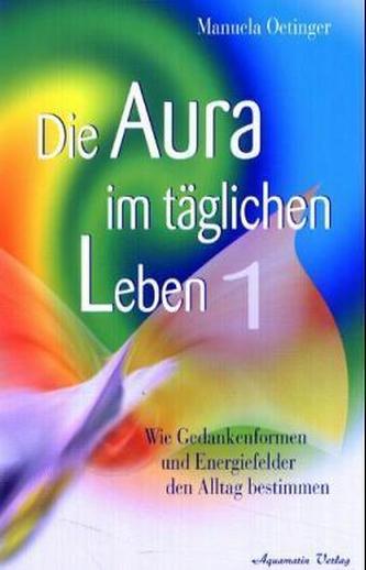 Die Aura im täglichen Leben. Tl.1