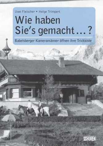 Wie haben sie's gemacht? Babelsberger Kameramänner öffnen ihre Trickkiste