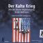 Der Kalte Krieg - Wie der Mono-Imperialismus in die Welt kam, 2 Audio-CDs