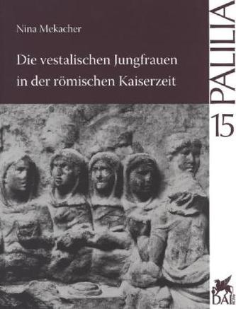 Die vestalischen Jungfrauen in der römischen Kaiserzeit