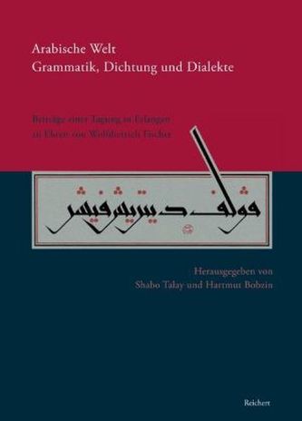 Arabische Welt. Grammatik, Dichtung und Dialekte