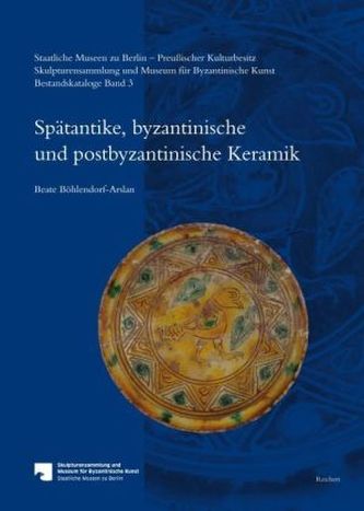 Staatliche Museen zu Berlin Preußischer Kulturbesitz. Skulpturensammlung und Museum für Byzantinische Kunst. Bestandskataloge. B