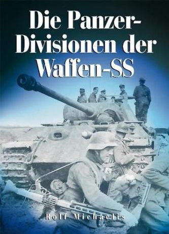Die Panzer-Divisionen der Waffen-SS Die Panzer-Divisionen der Waffen-SS