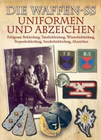 Die Waffen-SS - Uniformen und Abzeichen. Die Waffen-SS - Uniforms And Insignia Die Waffen-SS - Uniformen und Abzeichen. Die Waffen-SS - Uniforms And Insignia