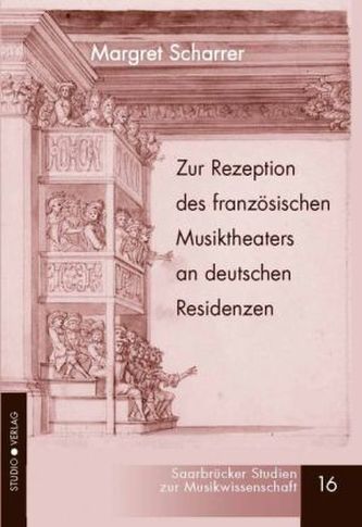 Zur Rezeption des französischen Musiktheaters an deutschen Residenzen