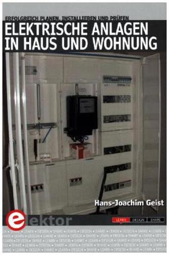 Elektrische Anlagen in Haus und Wohnung erfolgreich planen, installieren und prüfen
