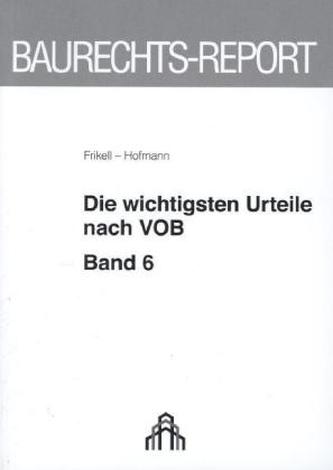 Die wichtigsten Urteile nach VOB. Bd.6