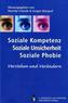 Soziale Kompetenz, Soziale Unsicherheit, Soziale Phobie