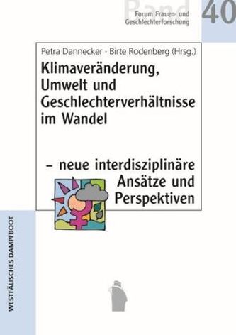 Klimaveränderung, Umwelt und Geschlechterverhältnisse im Wandel - neue interdisziplinäre Ansätze und Perspektiven