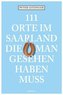 111 Orte im Saarland, die man gesehen haben muß. Bd.1