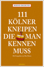 111 Kölner Kneipen die man gesehen haben muß
