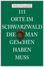 111 Orte im Schwarzwald, die man gesehen haben muss