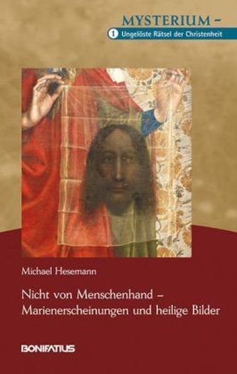 Nicht von Menschenhand - Marienerscheinungen und heilige Bilder