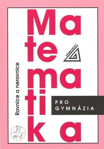 Matematika pro gymnázia Rovnice a nerovnice