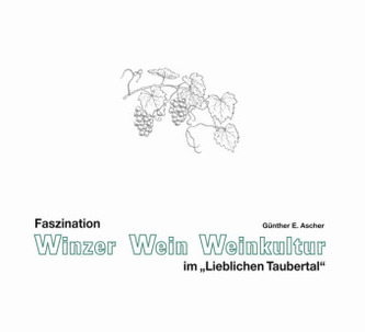 Faszination Winzer, Wein, Weinkultur im 'Lieblichen Taubertal'