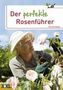 Der perfekte Rosenführer