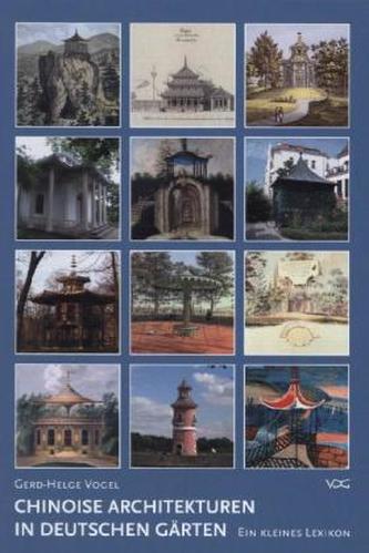Chinoise Architekturen in deutschen Gärten: Ein kleines Lexikon