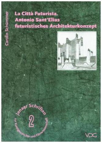 La Città Futurista. Antonio Sant' Elias futuristisches Architekturkonzept