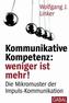 Kommunikative Kompetenz: Weniger ist mehr!