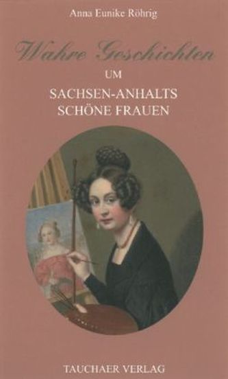 Wahre Geschichten um Sachsen-Anhalts schöne Frauen