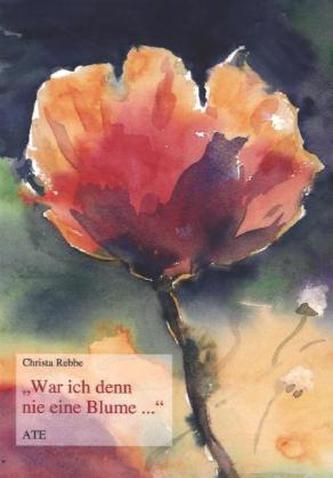'War ich denn nie eine Blume...'