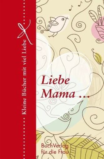 Liebe Mama ...