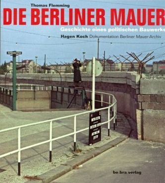 Die Berliner Mauer, Geschichte eines politischen Bauwerks