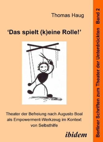 'Das spielt (k)eine Rolle!'- Theater der Befreiung nach Augusto Boal als Empowerment-Werkzeug im Kontext von Selbsthilfe