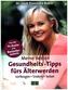Meine besten Gesundheits-Tipps fürs Älterwerden