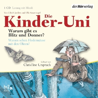 Die Kinder-Uni. Warum gibt es Blitz und Donner? Warum sehen Fledermäuse mit den Ohren?, 1 Audio-CD