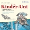 Die Kinder-Uni. Warum gibt es Blitz und Donner? Warum sehen Fledermäuse mit den Ohren?, 1 Audio-CD