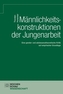 Männlichkeitskonstruktionen der Jungenarbeit
