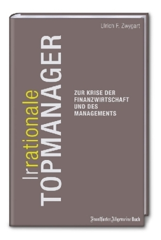 (Ir-)Rationale Topmanager zur Krise des Finanzwirtschaft und des Managements